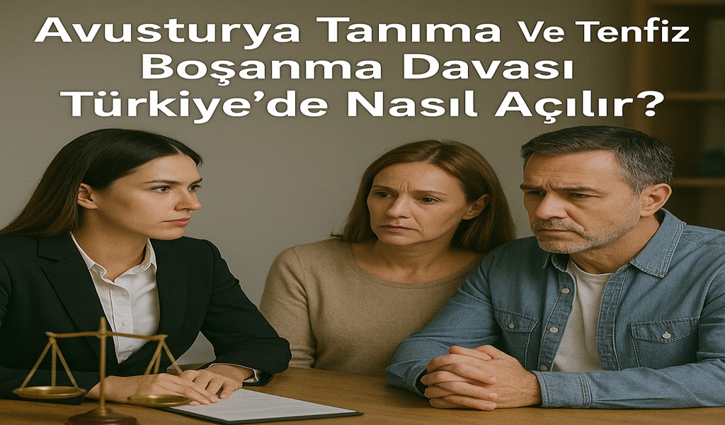 Avusturya Tanıma ve Tenfiz Boşanma Davası (Türkiye'de Avukat 2026)