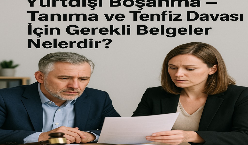Tanıma Ve Tenfiz Davası İçin Gerekli Belgeler Nelerdir?