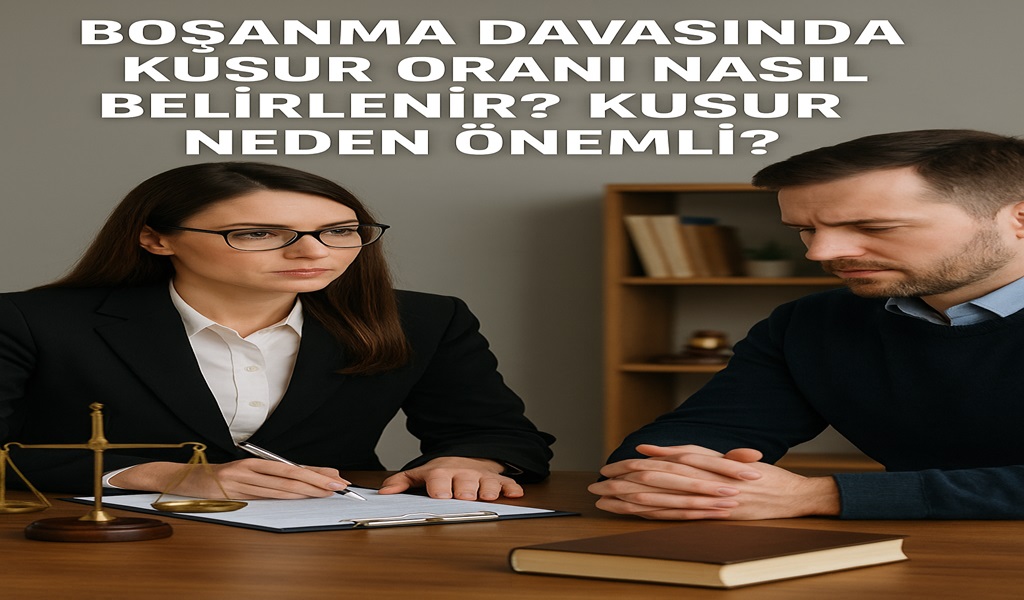 Boşanma Davasında Kusur Oranı Nasıl Belirlernir? Kusur Neden Önemli
