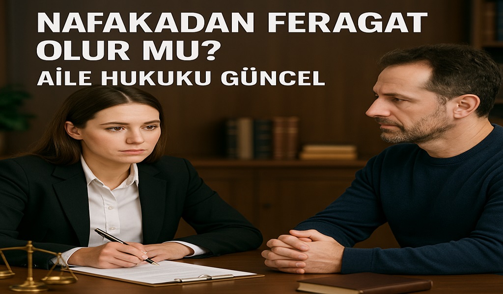 Nafakadan Feragat Etmek Olur Mu? 2026