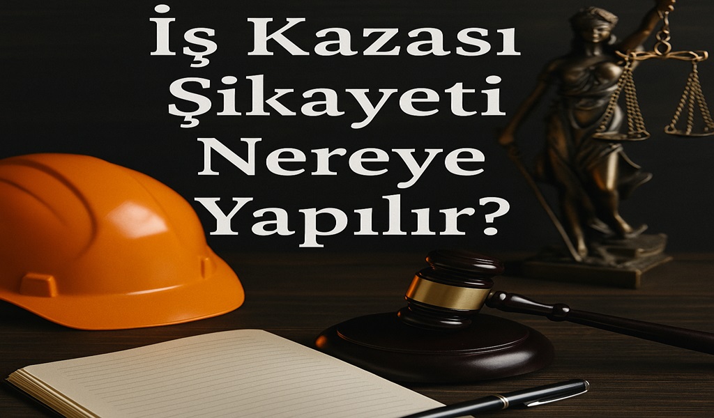 İş Kazası Şikayeti Nereye Nasıl Yapılır? İş Kazası Tazminat Ankara