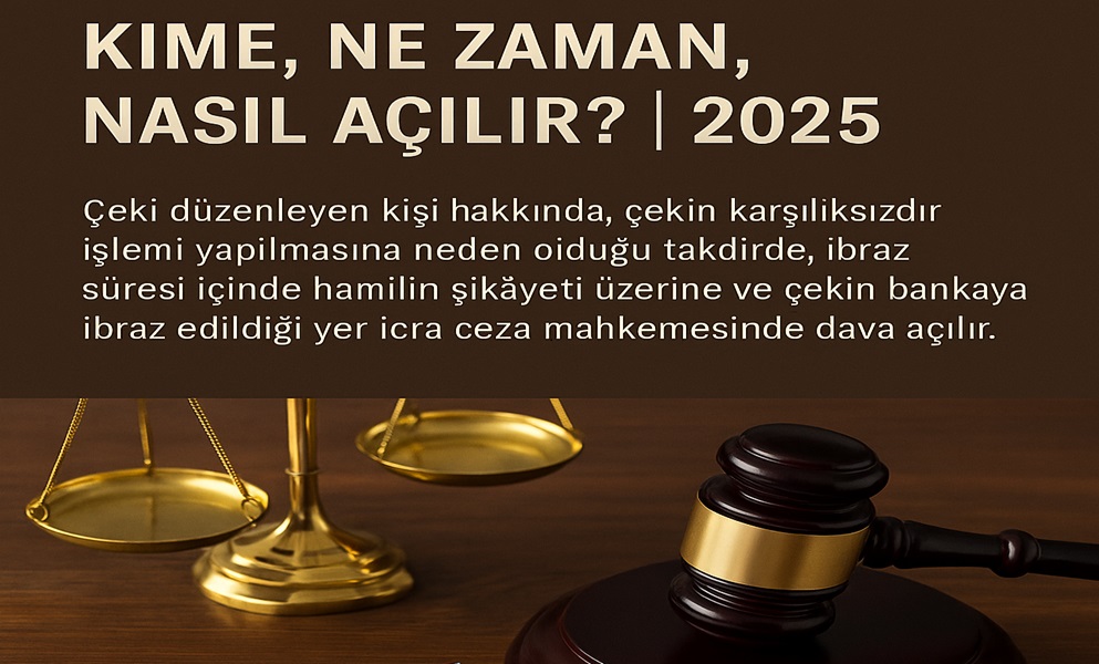 Çek ceza davası nedir, dava kime, ne zaman nasıl açılır 2025?