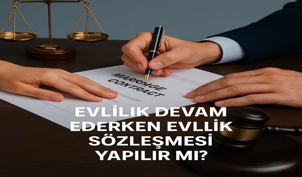 Evliyken Evlilik Sözleşmesi Yapılır Mı?