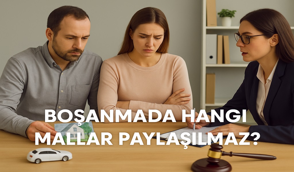 Boşanmada hangi mallar paylaşılmaz?