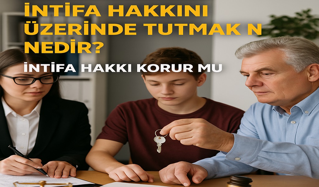 Evi Çocuğa Verip İntifa Hakkını Üzerinde Tutmak Nedir 2026?