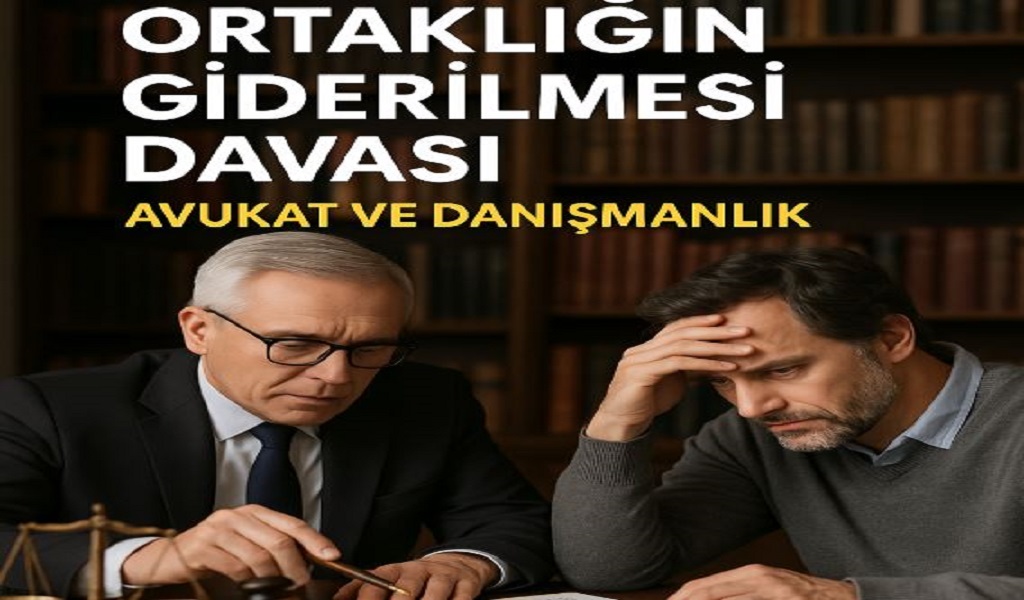 Ortaklığın Giderilmesi Davası Avukat Ankara 2026