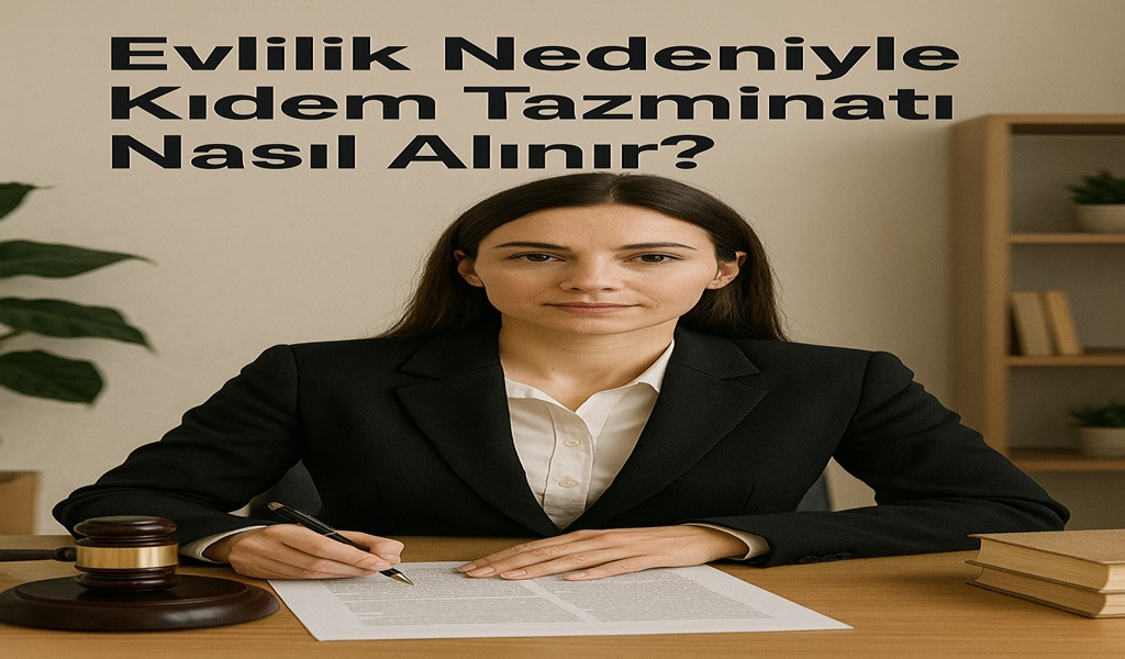 Evlilik Nedeniyle Kıdem Tazminatı Nasıl Alınır 2026?