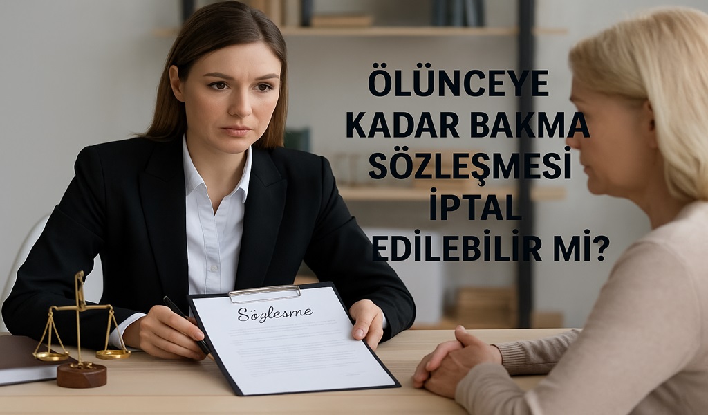 Ölünceye Kadar Bakma Sözleşmesi İptal Edilebilir mi 2026?