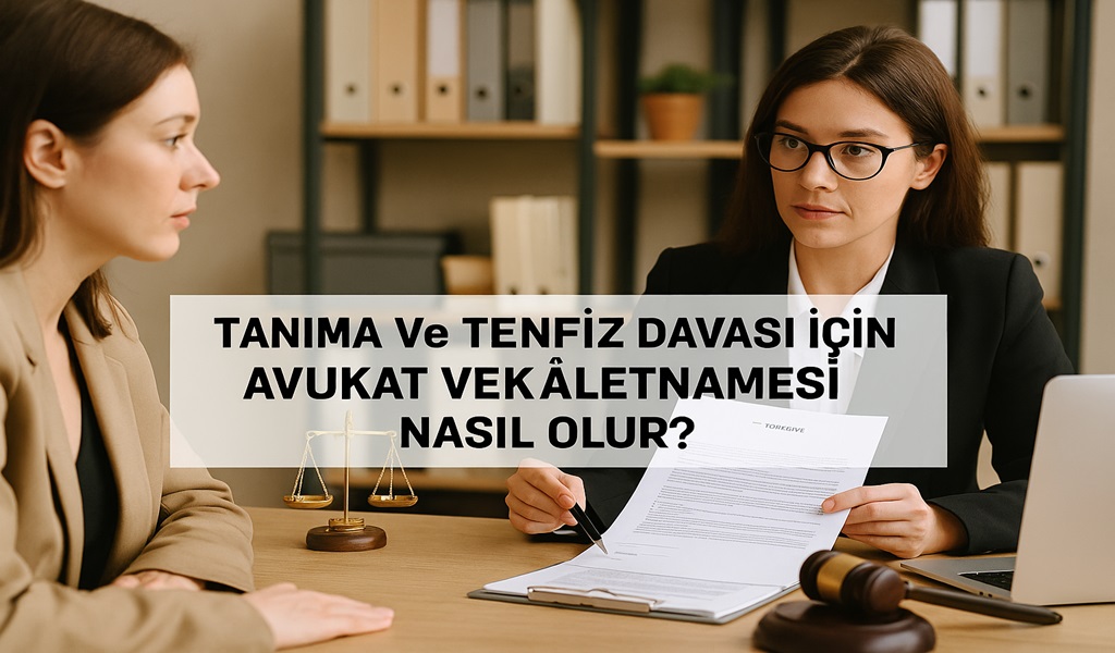 Tanıma ve Tenfiz Davası İçin Avukat Vekâletnamesi Nasıl Olur 2026?