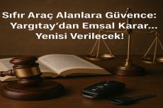 Sıfır Araç Alanlara Güvence: Yargıtay’dan Emsal Karar… Yenisi Verilecek!