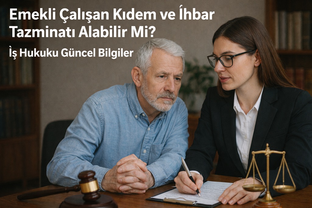 Emekli Çalışan Kıdem ve İhbar Tazminatı Alabilir Mi 2026?