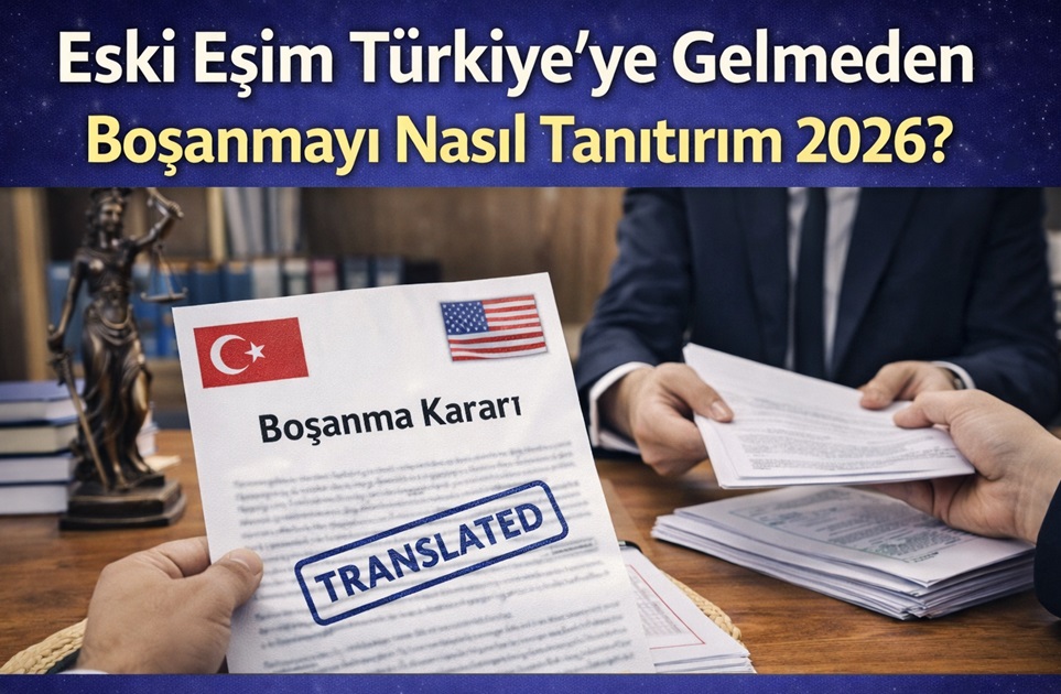 Eski Eşim Türkiye'ye Gelmeden Boşanmayı Nasıl Tanıtırım 2026?